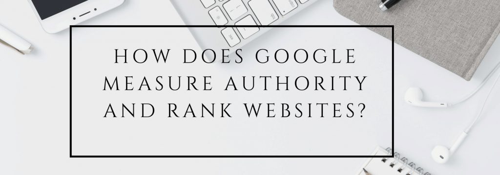 How Does Google Measure Website authority & Rank | Steeped Digital
